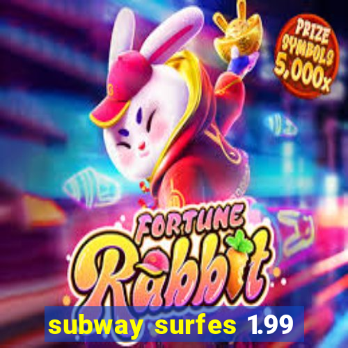 subway surfes 1.99